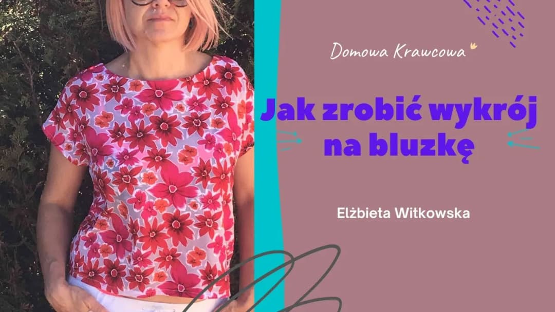 Jak uszyć bluzkę - proste kroki, które każdy może wykonać